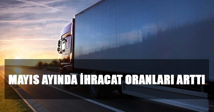 Mayıs Ayında İhracat Oranları Arttı