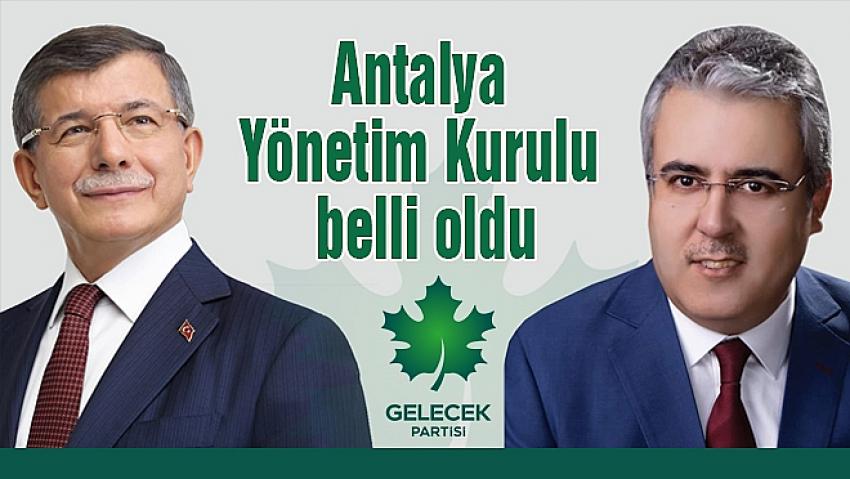 Gelecek Partisi Antalya Yönetim Kurulu belli oldu