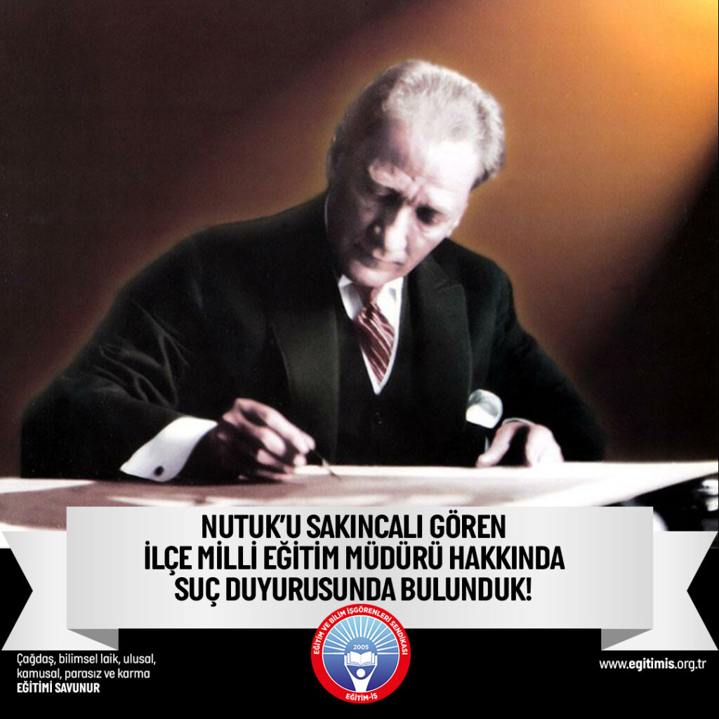 Nutuk’u Sakıncalı Gören İlçe Milli Eğitim Müdürü Hakkında Suç Duyurusunda Bulunduk!