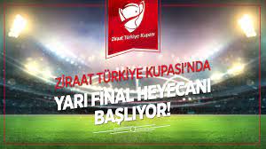 Ziraat Türkiye Kupası’nda yarı final heyecanı başlıyor